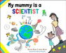 My Mummy is a Scientist by Kerrine Bryan