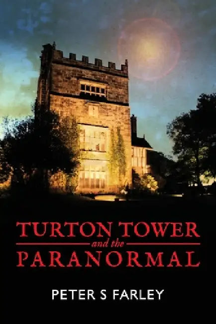 TURTON TOWER and the PARANORMAL by Peter S. Farley