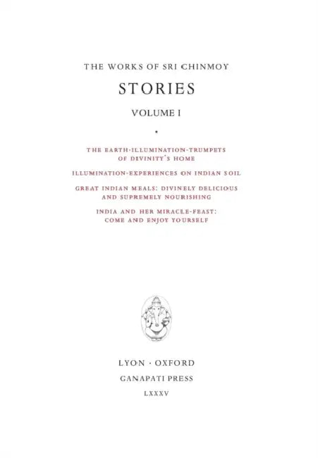 Stories I: The Earth-Illumination-Trumpets of Divinity's home - Illumination-experiences on Indian soil - Great Indian meals - India and her miracle-f by Sri Chinmoy