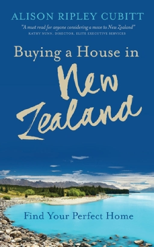 Buying a House in New Zealand: Find Your Perfect Home by Alison Ripley Cubitt