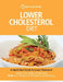 Lower Cholesterol Diet: A Quick Start Guide To Lowering Your Cholesterol, Improving Your Health and Feeling Great. Plus Over 100 Delicious Cho by Quick Start Guides