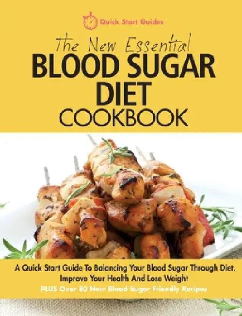 The New Essential Blood Sugar Diet Cookbook: A Quick Start Guide To Balancing Your Blood Sugar Through Diet. Improve Your Health And Lose Weight PLUS by Quick Start Guides