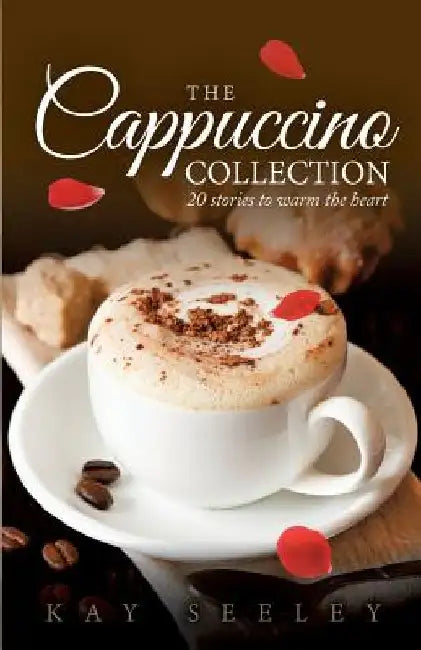 The Cappuccino Collection: 20 Stories to Warm the Heart by Kay Seeley