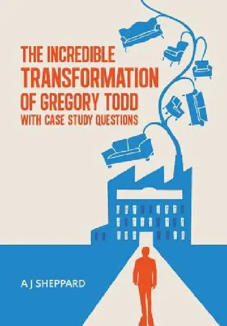 The Incredible Transformation of Gregory Todd: With Case Study Questions by A. J. Sheppard