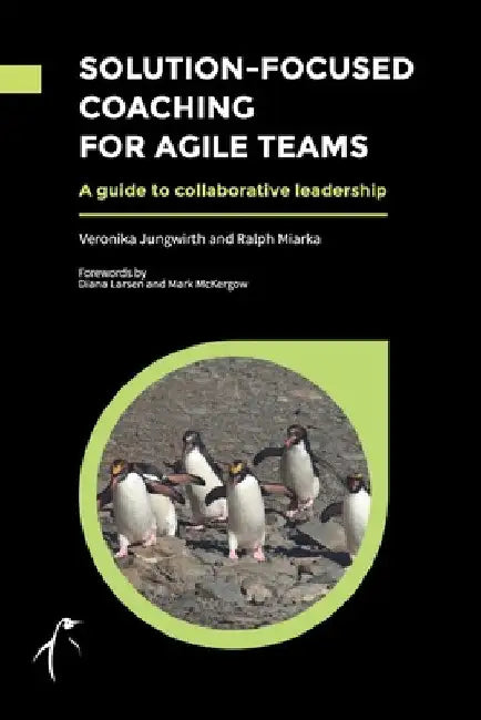 Solution-Focused Coaching For Agile Teams: A guide to collaborative leadership by Veronika Jungwirth