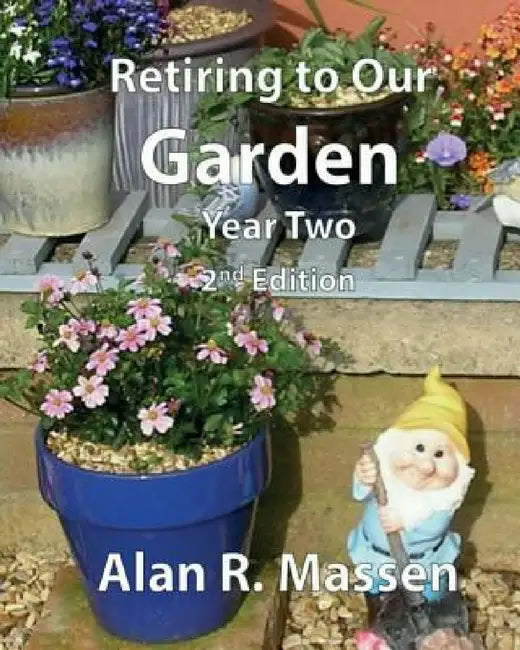 Retiring to Our Garden: Year Two by Alan R. Massen