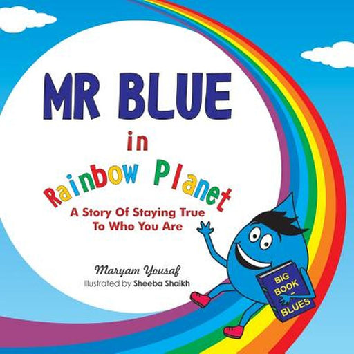 MR Blue in Rainbow Planet: A Story of Staying True to Who You Are by Maryam Yousaf
