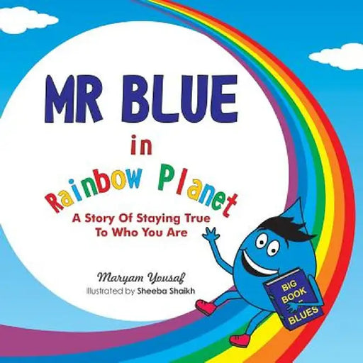 MR Blue in Rainbow Planet: A Story of Staying True to Who You Are by Maryam Yousaf
