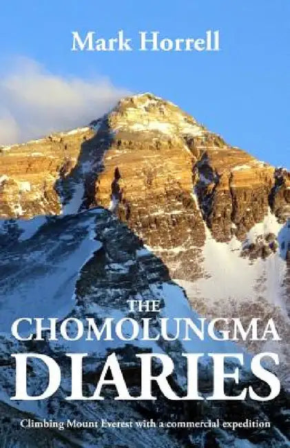The Chomolungma Diaries: Climbing Mount Everest with a commercial expedition by Mark Horrell