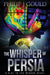 The Whisper of Persia by Philip J. Gould