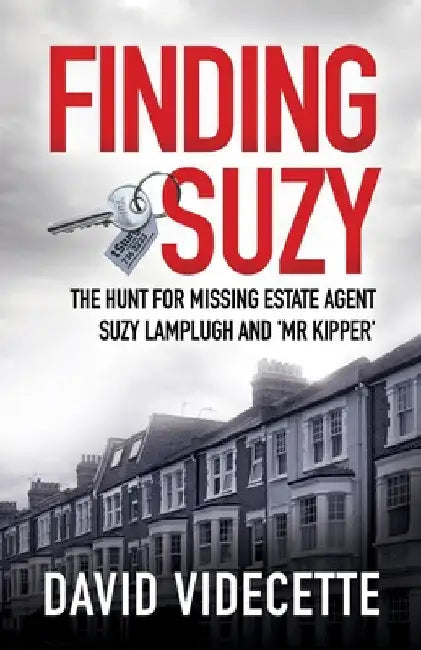 Finding Suzy: The Hunt for Missing Estate Agent Suzy Lamplugh and 'Mr Kipper' by David Videcette