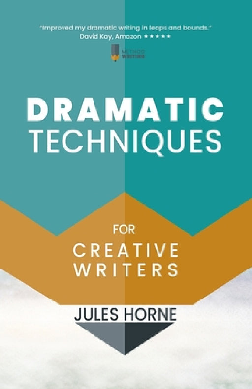 Dramatic Techniques for Creative Writers by Jules Horne