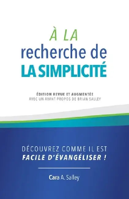À la recherche de la simplicité: Découvrez comme il est facile d'évangéliser ! by Cara Salley, Valerie Saunders