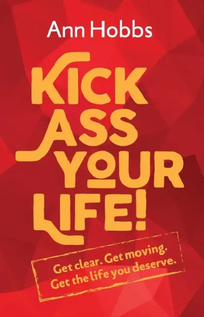 Kick Ass Your Life by Ann Hobbs