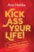 Kick Ass Your Life by Ann Hobbs