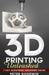 3D Printing Unleashed: 7 Key Questions Answered Inside by Creativelog