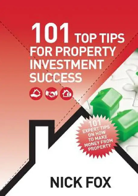 101 Top Tips for Property Investment Success by Nick Fox
