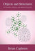 Objects and Structures: on Numbers, Infinity, and Infinite Processes by Brian Capleton
