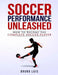 Soccer Performance Unleashed: How to Become the Complete Soccer Player by Bruno Luis