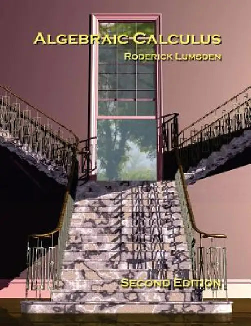 Algebraic Calculus: A Radical New Approach to Higher Mathematics for Students of Electronics and Computer Graphics by Roderick Lumsden