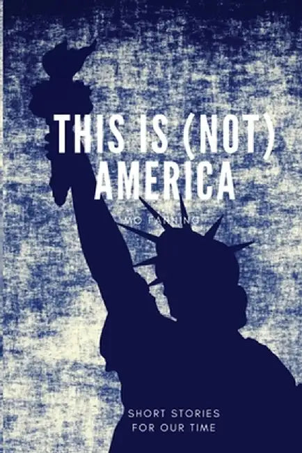 This is (not) America: A short story compilation by Mo Fanning
