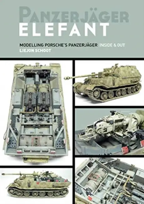 Panzerjager Elefant: Modelling Porsche's Panzerjager Inside and Out by Liejon Schoot