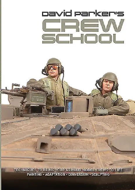 David Parker's Crew School: Techniques to Bring Your Armour Model Crews to Life by David Parker