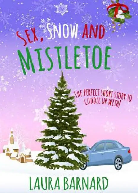 Sex, Snow & Mistletoe by Laura Barnard