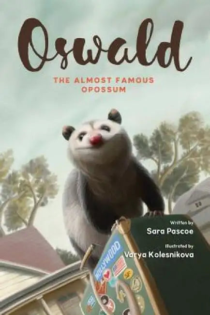 Oswald, the Almost Famous Opossum by Sara Pascoe