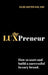 The LUXPreneur: How to start and build a successful luxury brand. by Elizabeth Solaru