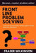 Front Line Problem Solving: Tried and Tested Problem Solving Guide from the Front Line of Business by Fraser Wilkinson