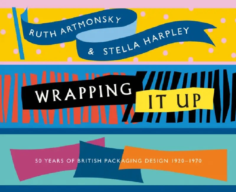 Wrapping It Up: 50 Years of British Packaging Design 1920-1970 by Ruth Artmonsky