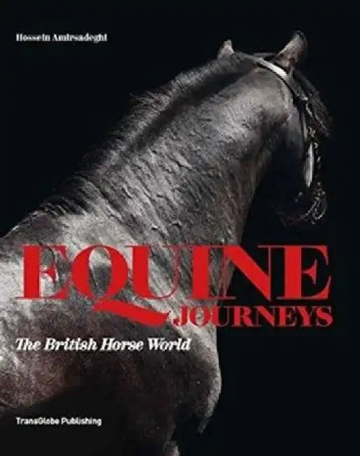 Equine Journeys: The British Horse World by Hossein Amirsadeghi