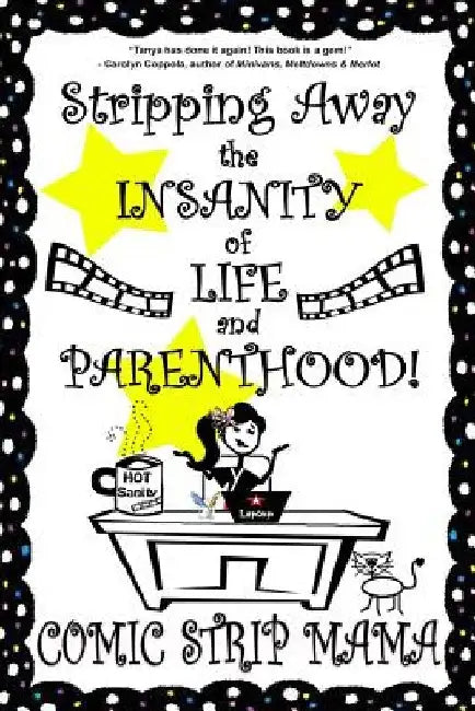 Stripping Away the INSANITY of LIFE and PARENTHOOD!: Volume I by Comic Strip Mama