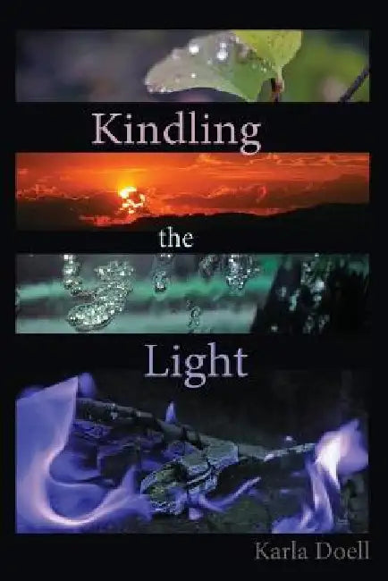 Kindling The Light by Karla K. Doell