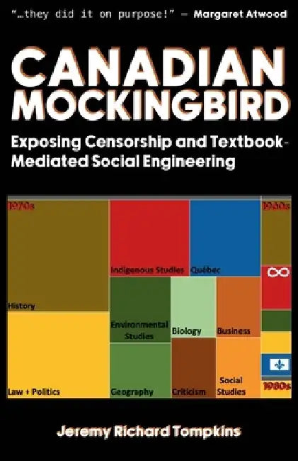 Canadian Mockingbird: Exposing Censorship and Textbook-Mediated Social Engineering by Jeremy Tompkins