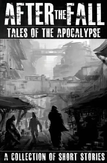 After the Fall: Tales of the Apocalypse: A Collection of Short Stories by Thomas Brown