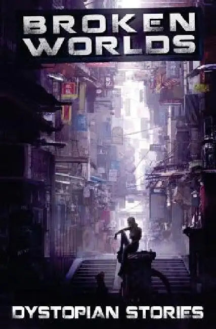 Broken Worlds: Dystopian Stories by Adam bucho Rodenburger