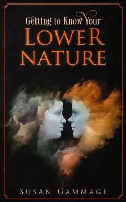 Getting to Know Your Lower Nature by Susan Gammage