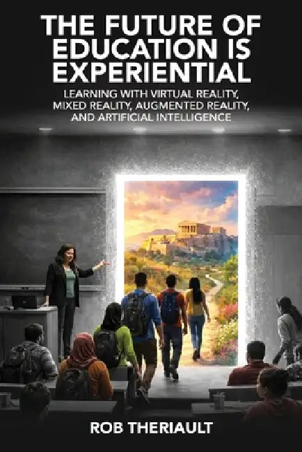 The Future of Education is Experiential by Rob Theriault