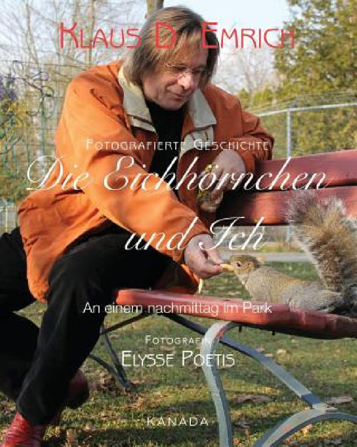 Die Eichhörnchen und Ich: Ein nachmittag im Park by Elysse Poetis, Klaus D. Emrich