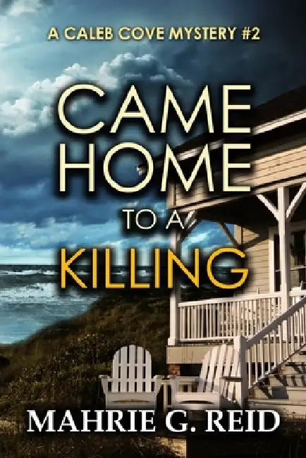 Came Home to a Killing: A Caleb Cove Mystery by Mahrie G. Reid