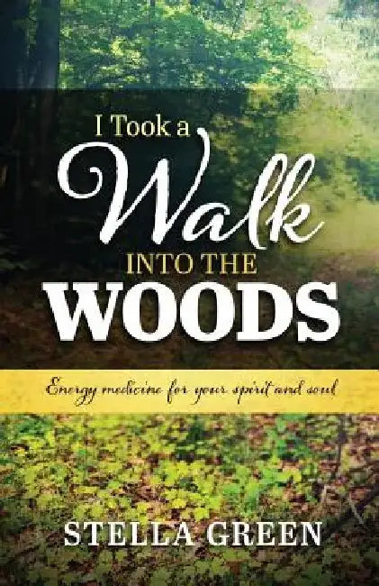 I Took a Walk into the Woods by Stella Green