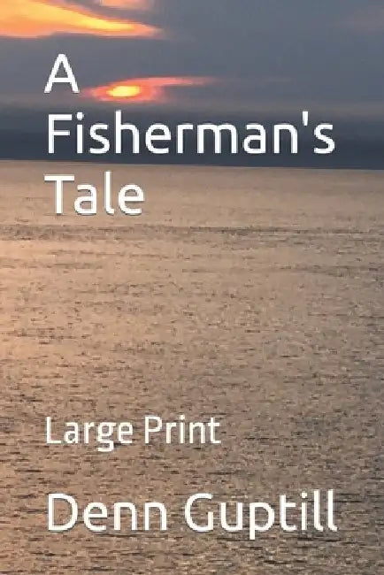 A Fisherman's Tale by Denn Guptill