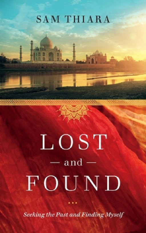 Lost and Found: Seeking the Past and Finding Myself by Sam Thiara