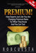 Premium!: How Experts Just Like You Are Charging Premium Rates for What They Know and You Can Too! by Rob Cuesta