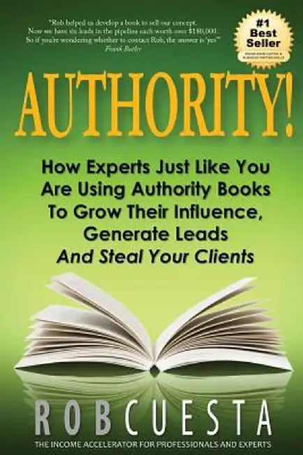 Authority!: How Experts Just Like You Are Using Authority Books to Grow Their Influence, Raise Their Fees and Steal Your Clients! by Rob Cuesta