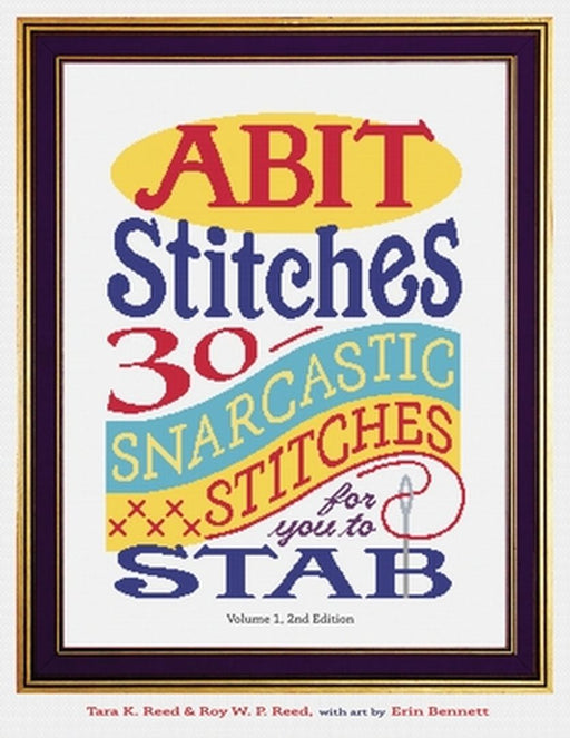 Abit Stitches: 30 Snarcastic Stitches for you to Stab by Roy W. Reed
