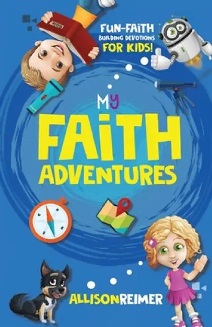 My Faith Adventures: Fun Faith-Building Devotions for Kids by Allison Reimer