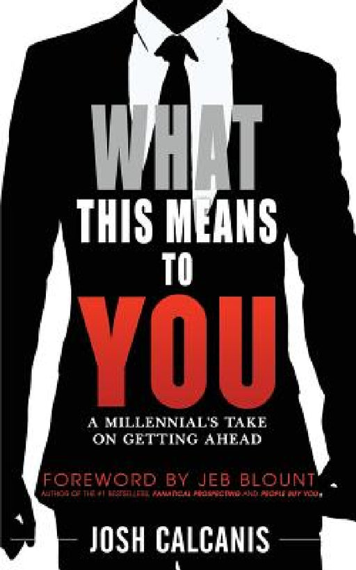 What This Means To You: A Millennial's Take On Getting Ahead by Josh Calcanis